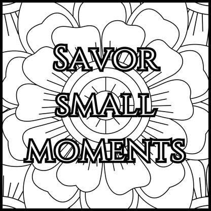 Black and white mandala design with 'Savor Small Moments' text in the center.