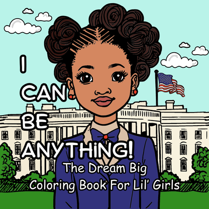 Coloring book cover with a girl in front of the White House and text 'I CAN BE ANYTHING! The Dream Big Coloring Book For Lil' Girls'.